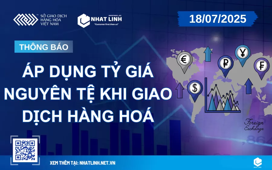 Thông Báo Áp Dụng Tỷ Giá Nguyên Tệ khi giao dịch hàng hoá tại MXV Ngày 18/07/2025