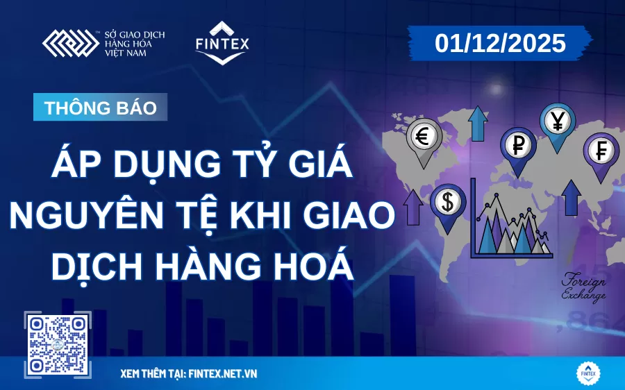 Áp Dụng Tỷ Giá Nguyên Tệ khi giao dịch hàng hoá tại MXV Ngày 01/12/2025