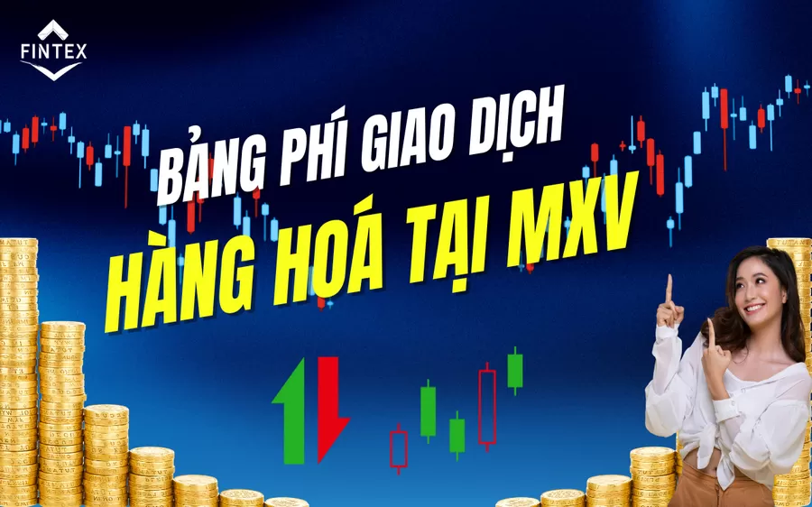 BẢNG PHÍ GIAO DỊCH CÁC SẢN PHẨM HÀNG HÓA TẠI MXV