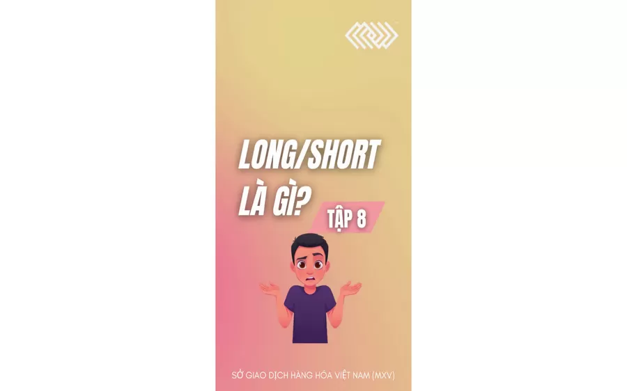 [Tập 8] Long/Short là gì? - Series Giải ngố thị trường